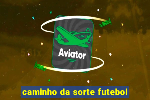 caminho da sorte futebol